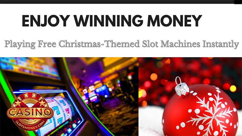 Enjoy Winning Cash Money Playing Free Christmas-Themed Slot Machines Instantly